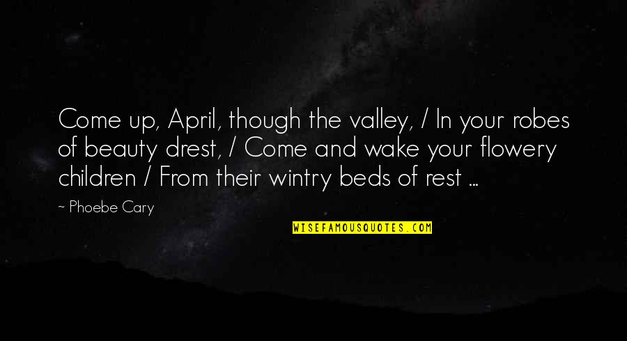 Traditional Ukrainian Quotes By Phoebe Cary: Come up, April, though the valley, / In