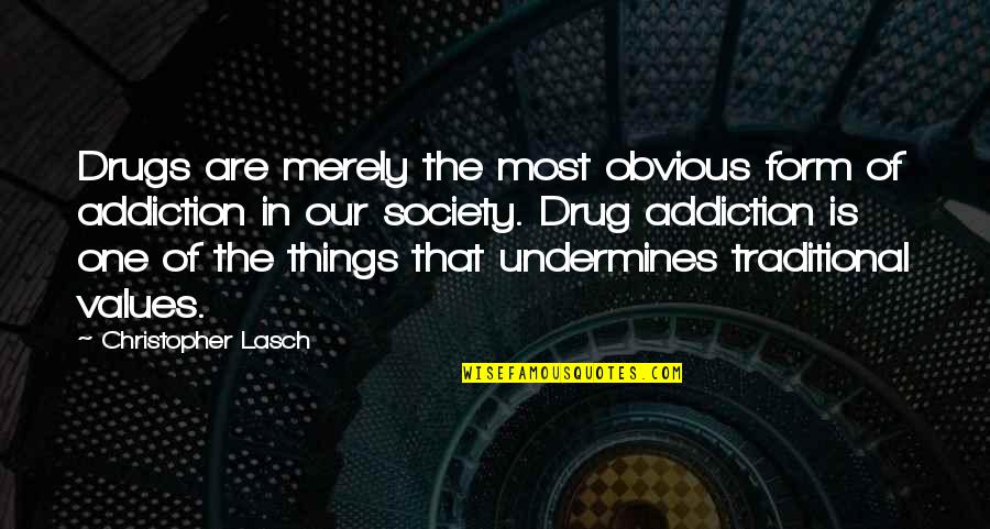 Traditional Values Quotes By Christopher Lasch: Drugs are merely the most obvious form of