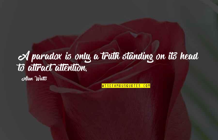 Traditionalist Workers Quotes By Alan Watts: A paradox is only a truth standing on