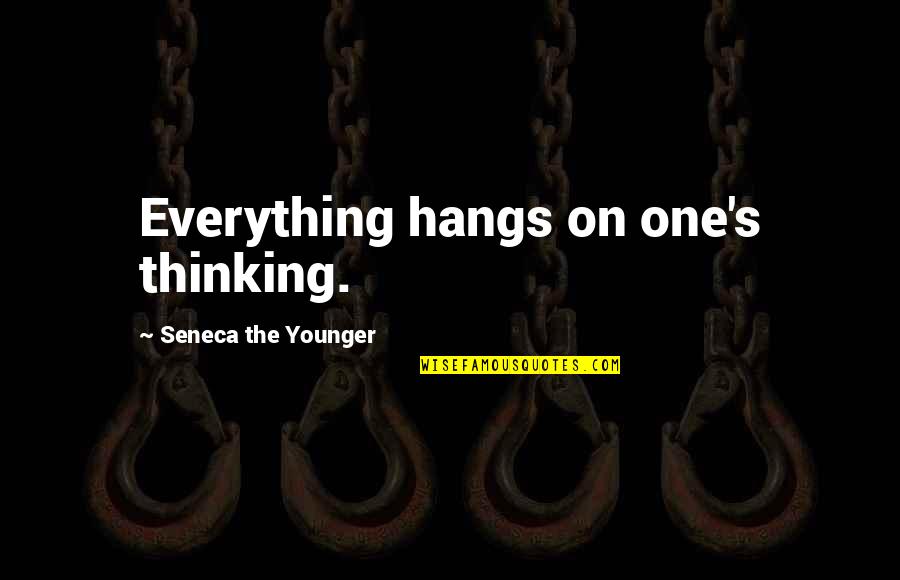 Traditionalistic Subculture Quotes By Seneca The Younger: Everything hangs on one's thinking.