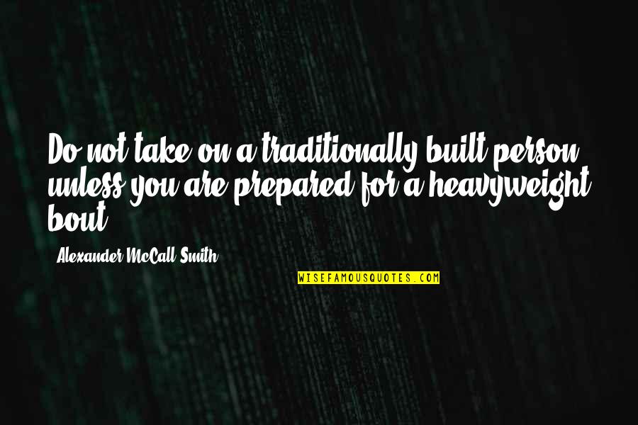 Traditionally Quotes By Alexander McCall Smith: Do not take on a traditionally built person
