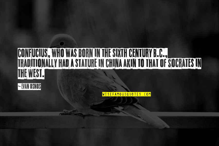 Traditionally Quotes By Evan Osnos: Confucius, who was born in the sixth century