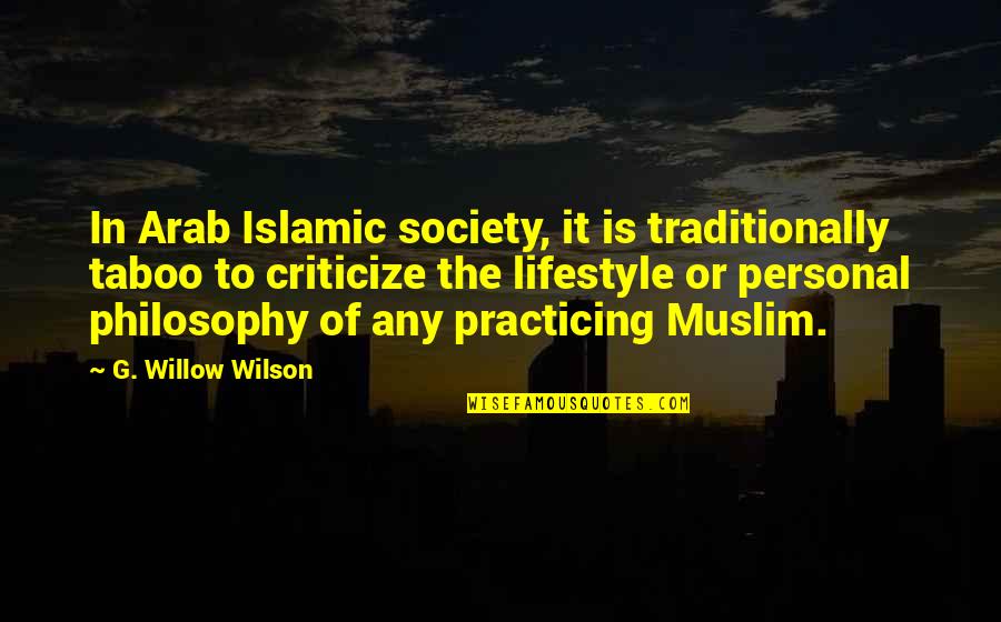 Traditionally Quotes By G. Willow Wilson: In Arab Islamic society, it is traditionally taboo