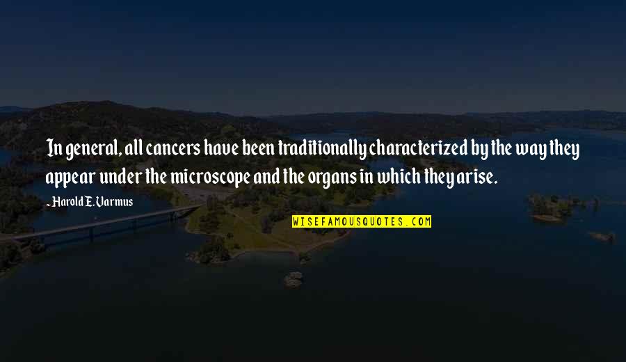 Traditionally Quotes By Harold E. Varmus: In general, all cancers have been traditionally characterized