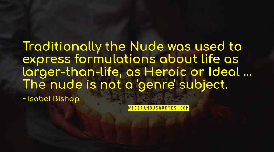 Traditionally Quotes By Isabel Bishop: Traditionally the Nude was used to express formulations