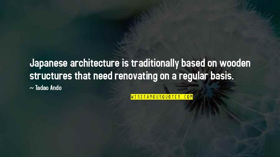Traditionally Quotes By Tadao Ando: Japanese architecture is traditionally based on wooden structures