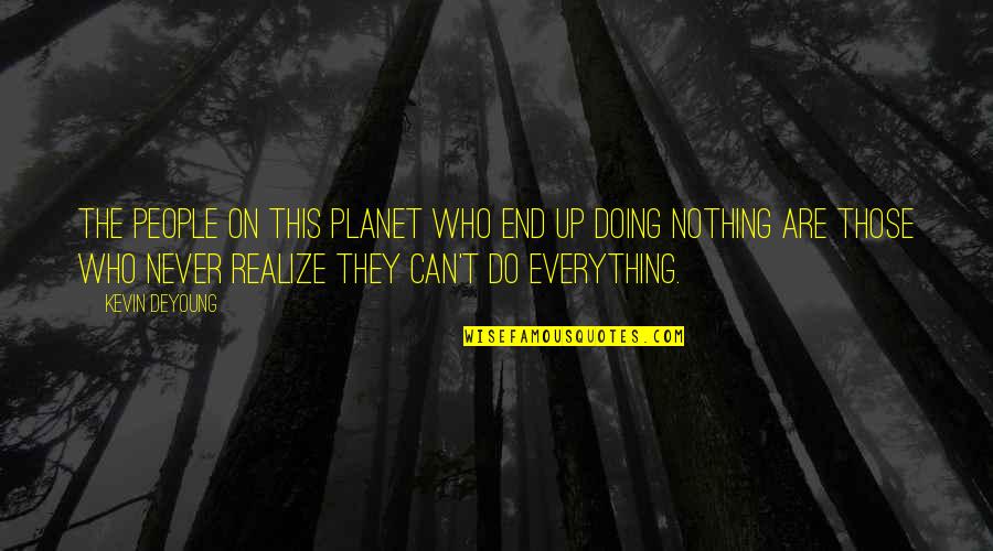 Traditionally Red Quotes By Kevin DeYoung: The people on this planet who end up Traditionally Red Quotes By Kevin DeYoung: The people on this planet who end up