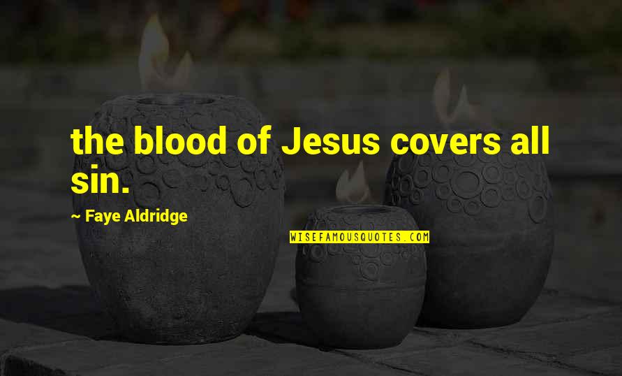 Traditionnellement Quotes By Faye Aldridge: the blood of Jesus covers all sin.