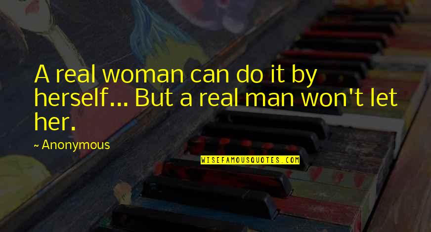 Traditions And Change Quotes By Anonymous: A real woman can do it by herself...