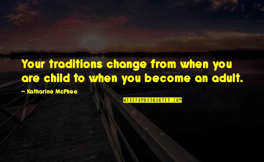 Traditions And Change Quotes By Katharine McPhee: Your traditions change from when you are child