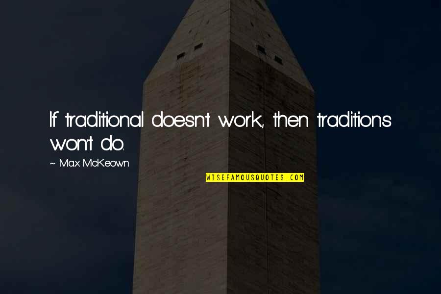 Traditions Change Quotes By Max McKeown: If traditional doesn't work, then traditions won't do. Traditions Change Quotes By Max McKeown: If traditional doesn't work, then traditions won't do.