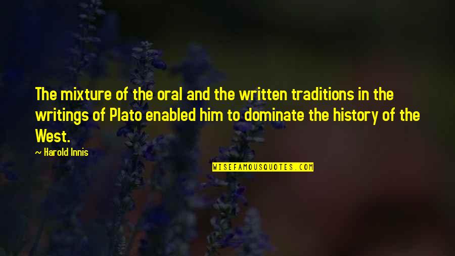 Traditions History Quotes By Harold Innis: The mixture of the oral and the written