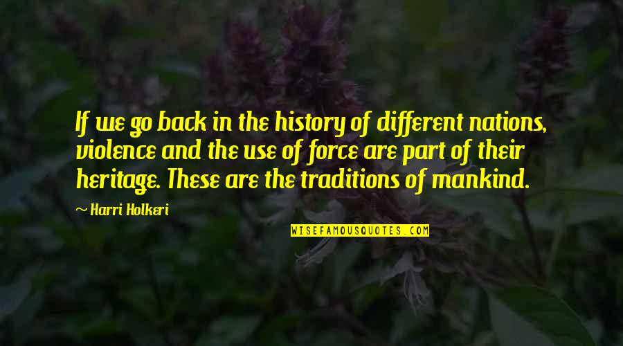Traditions History Quotes By Harri Holkeri: If we go back in the history of