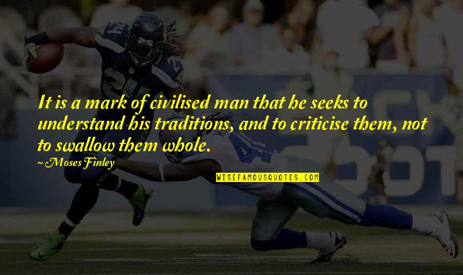 Traditions History Quotes By Moses Finley: It is a mark of civilised man that