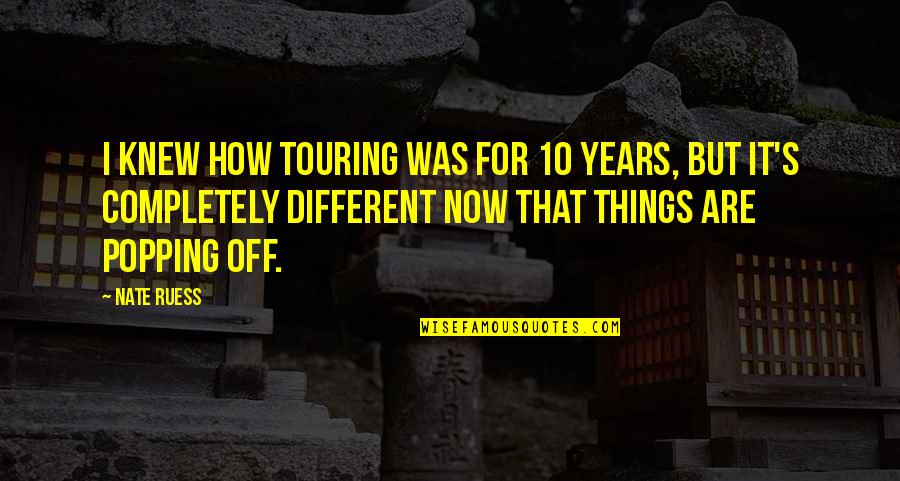 Traditions In Things Fall Apart Quotes By Nate Ruess: I knew how touring was for 10 years,