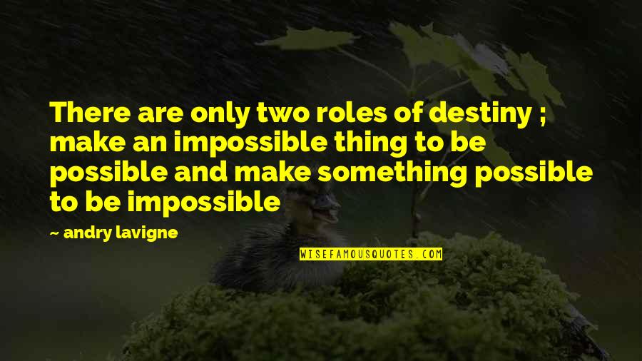 Traduce Quotes By Andry Lavigne: There are only two roles of destiny ; Traduce Quotes By Andry Lavigne: There are only two roles of destiny ;