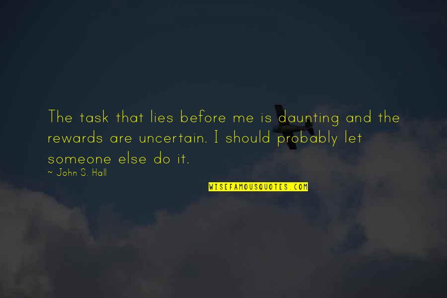 Traduce Quotes By John S. Hall: The task that lies before me is daunting Traduce Quotes By John S. Hall: The task that lies before me is daunting