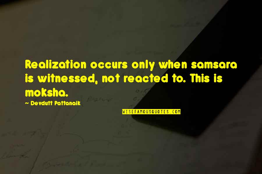 Traducere Engleza Quotes By Devdutt Pattanaik: Realization occurs only when samsara is witnessed, not