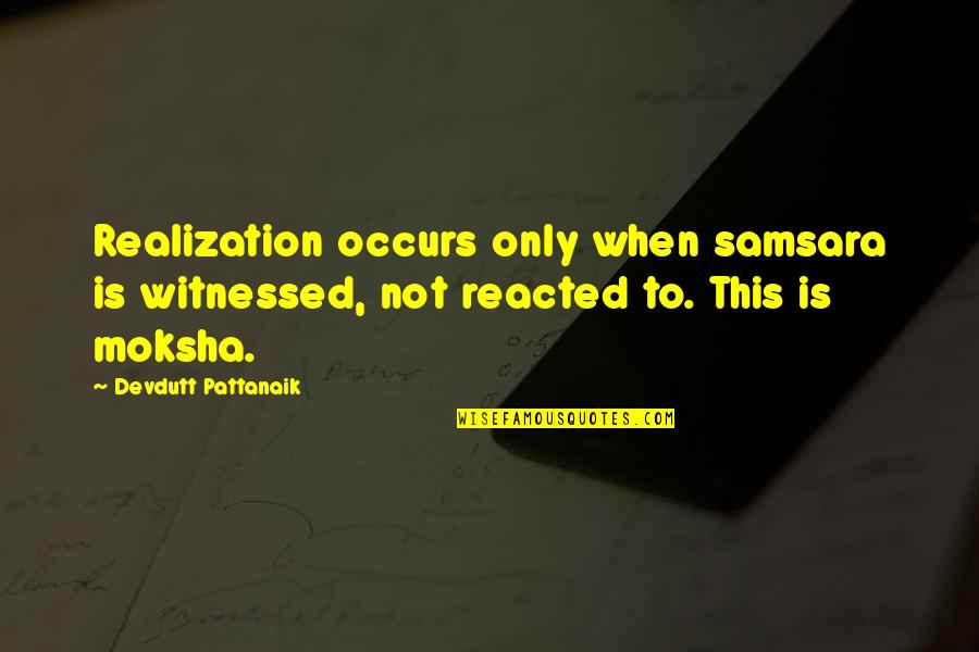 Traducere Engleza Quotes By Devdutt Pattanaik: Realization occurs only when samsara is witnessed, not Traducere Engleza Quotes By Devdutt Pattanaik: Realization occurs only when samsara is witnessed, not
