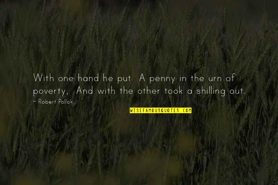 Traducere Engleza Quotes By Robert Pollok: With one hand he put A penny in Traducere Engleza Quotes By Robert Pollok: With one hand he put A penny in