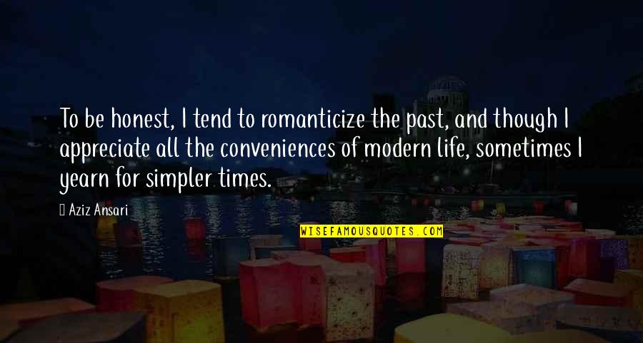 Traduction En Fran Ais De Quotes By Aziz Ansari: To be honest, I tend to romanticize the Traduction En Fran Ais De Quotes By Aziz Ansari: To be honest, I tend to romanticize the