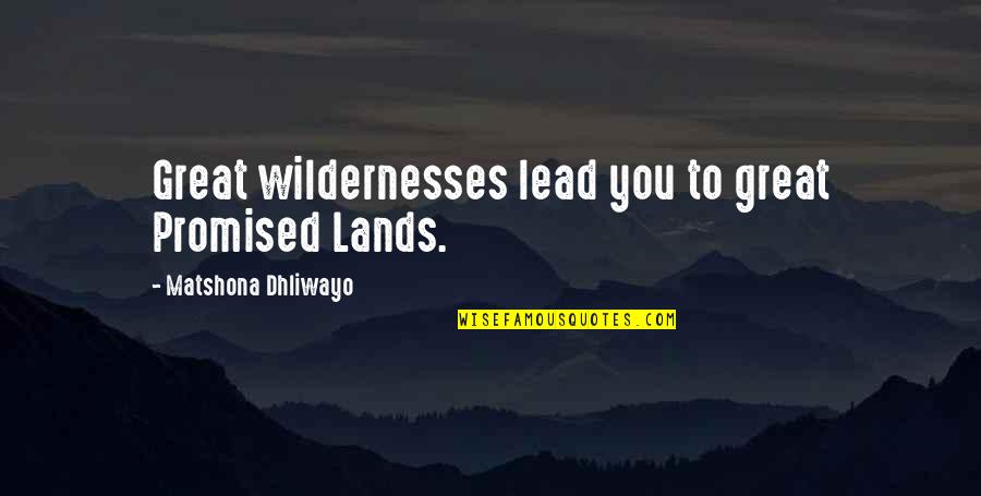 Traduction En Fran Ais De Quotes By Matshona Dhliwayo: Great wildernesses lead you to great Promised Lands. Traduction En Fran Ais De Quotes By Matshona Dhliwayo: Great wildernesses lead you to great Promised Lands.
