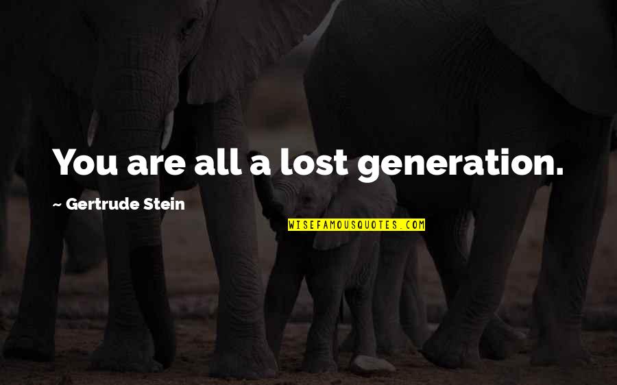 Traduction Quotes By Gertrude Stein: You are all a lost generation.