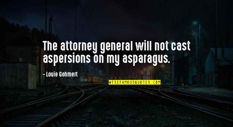 Traduntoer Quotes By Louie Gohmert: The attorney general will not cast aspersions on Traduntoer Quotes By Louie Gohmert: The attorney general will not cast aspersions on