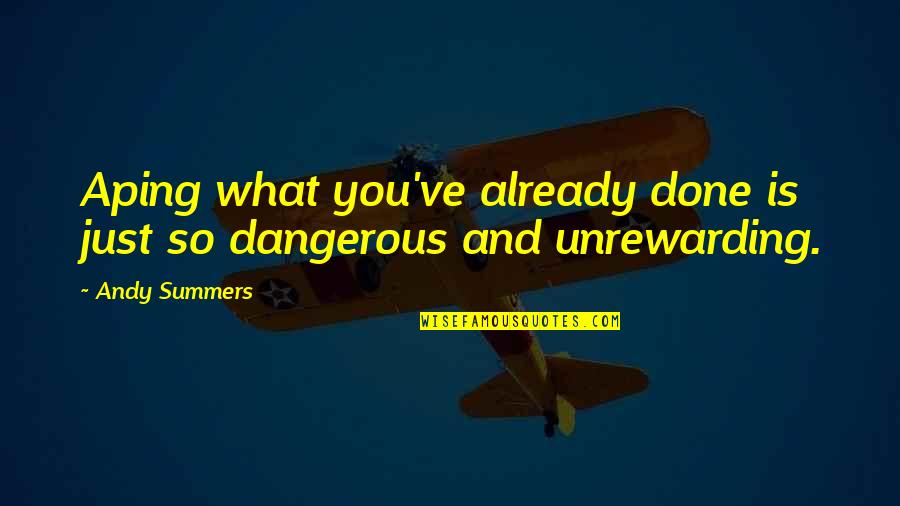 Traduntror Quotes By Andy Summers: Aping what you've already done is just so