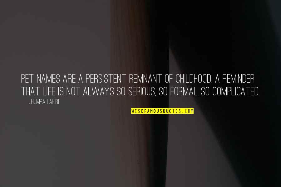 Traduntror Quotes By Jhumpa Lahiri: Pet names are a persistent remnant of childhood,