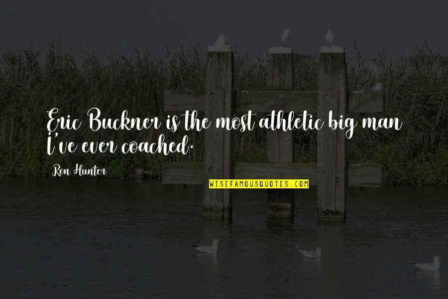 Tradutor Do Google Quotes By Ron Hunter: Eric Buckner is the most athletic big man