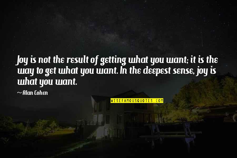 Traduzir Para Quotes By Alan Cohen: Joy is not the result of getting what Traduzir Para Quotes By Alan Cohen: Joy is not the result of getting what