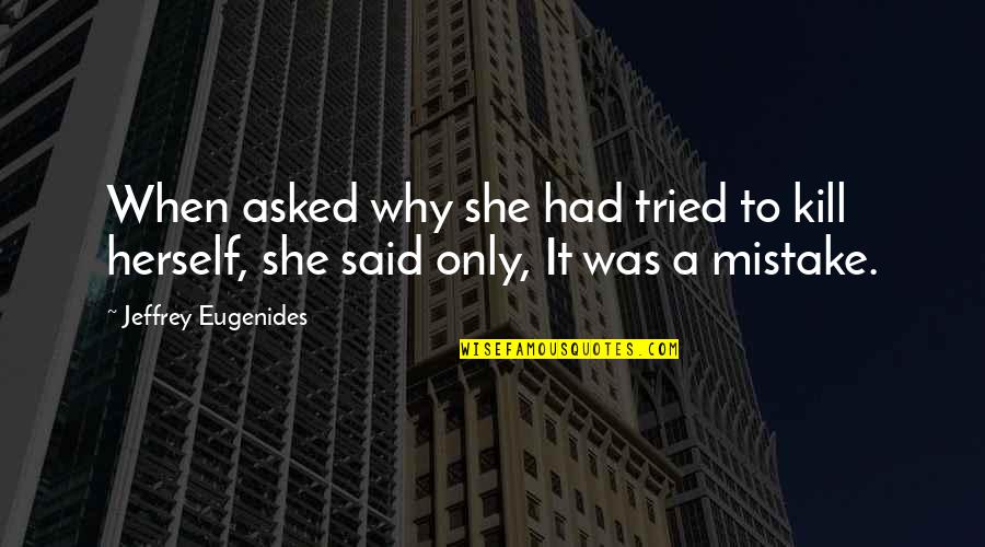 Traduzir Para Quotes By Jeffrey Eugenides: When asked why she had tried to kill Traduzir Para Quotes By Jeffrey Eugenides: When asked why she had tried to kill