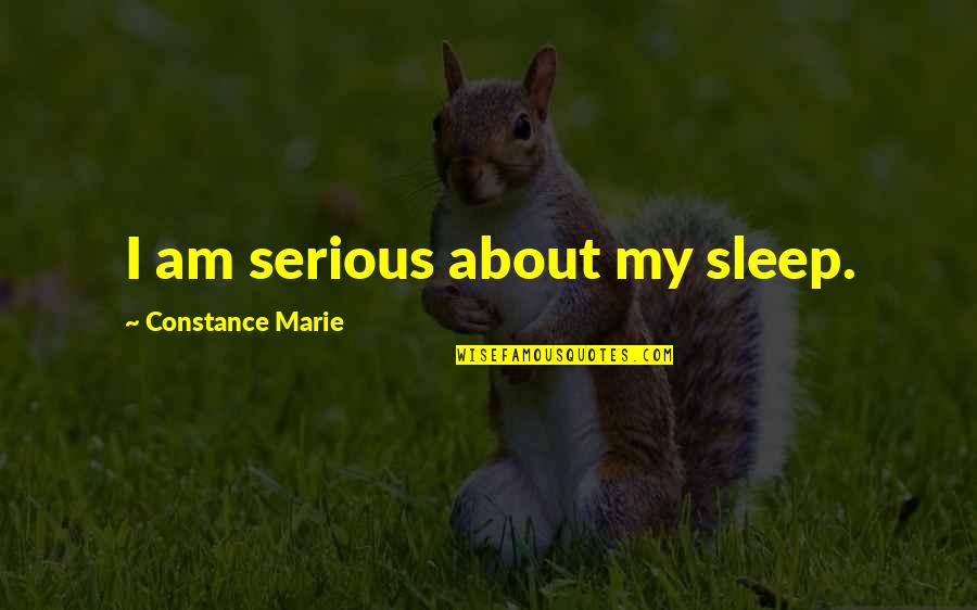 Tradycyjne Piosenki Quotes By Constance Marie: I am serious about my sleep.