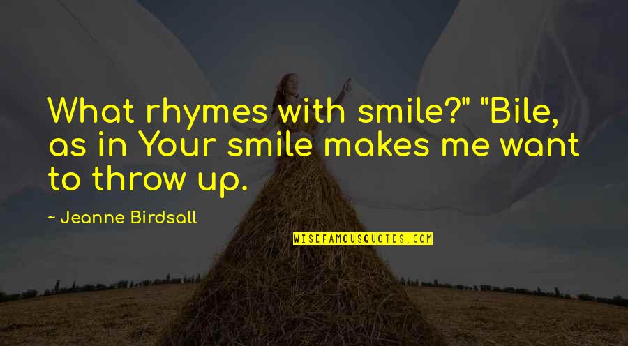 Trae Best Quotes By Jeanne Birdsall: What rhymes with smile?" "Bile, as in Your