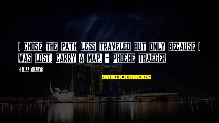 Traeger Quotes By Jill Shalvis: I chose the path less traveled but only