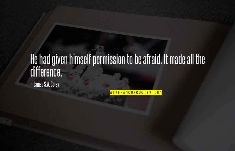 Traemos Conjugation Quotes By James S.A. Corey: He had given himself permission to be afraid. Traemos Conjugation Quotes By James S.A. Corey: He had given himself permission to be afraid.