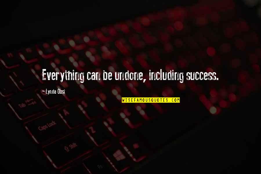 Traendo Quotes By Lynda Obst: Everything can be undone, including success. Traendo Quotes By Lynda Obst: Everything can be undone, including success.