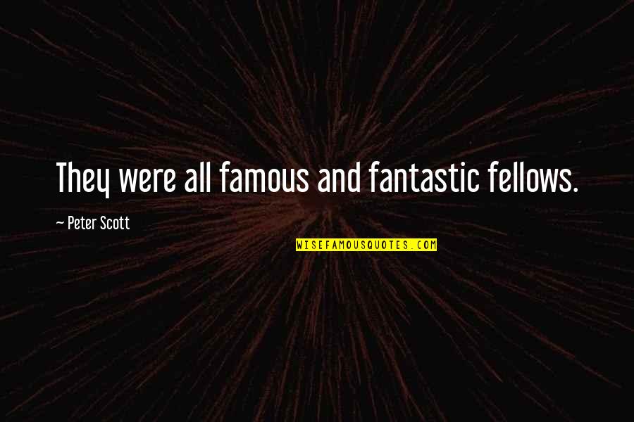 Traer Laminas Quotes By Peter Scott: They were all famous and fantastic fellows.