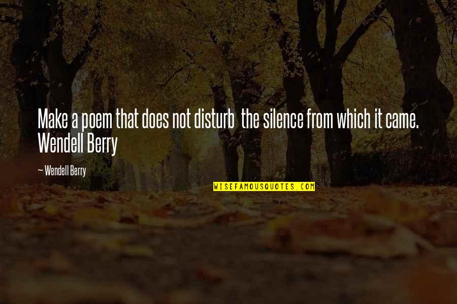Traer Laminas Quotes By Wendell Berry: Make a poem that does not disturb the