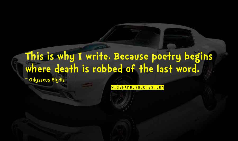 Traeramos Quotes By Odysseus Elytis: This is why I write. Because poetry begins