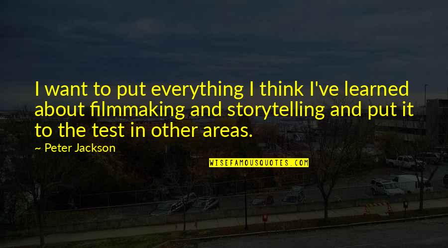 Traeramos Quotes By Peter Jackson: I want to put everything I think I've
