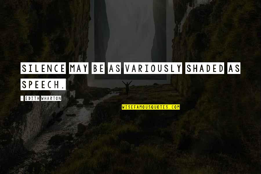 Traermela Quotes By Edith Wharton: Silence may be as variously shaded as speech.