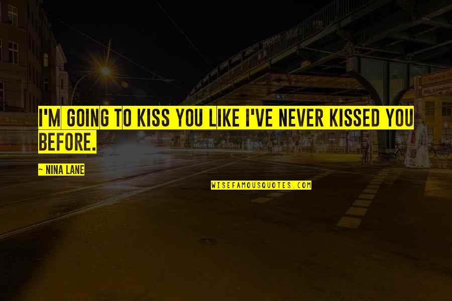 Traermela Quotes By Nina Lane: I'm going to kiss you like I've never