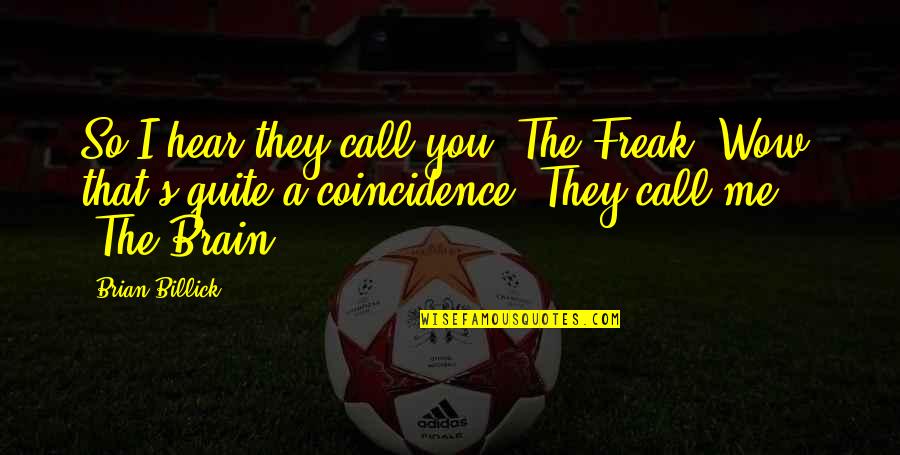 Traete In Spanish Quotes By Brian Billick: So I hear they call you 'The Freak' Traete In Spanish Quotes By Brian Billick: So I hear they call you 'The Freak'