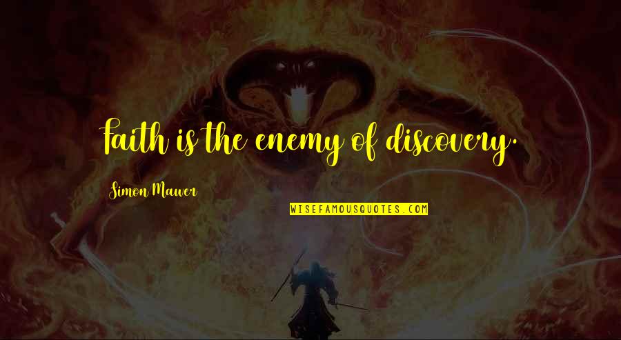 Traete In Spanish Quotes By Simon Mawer: Faith is the enemy of discovery. Traete In Spanish Quotes By Simon Mawer: Faith is the enemy of discovery.