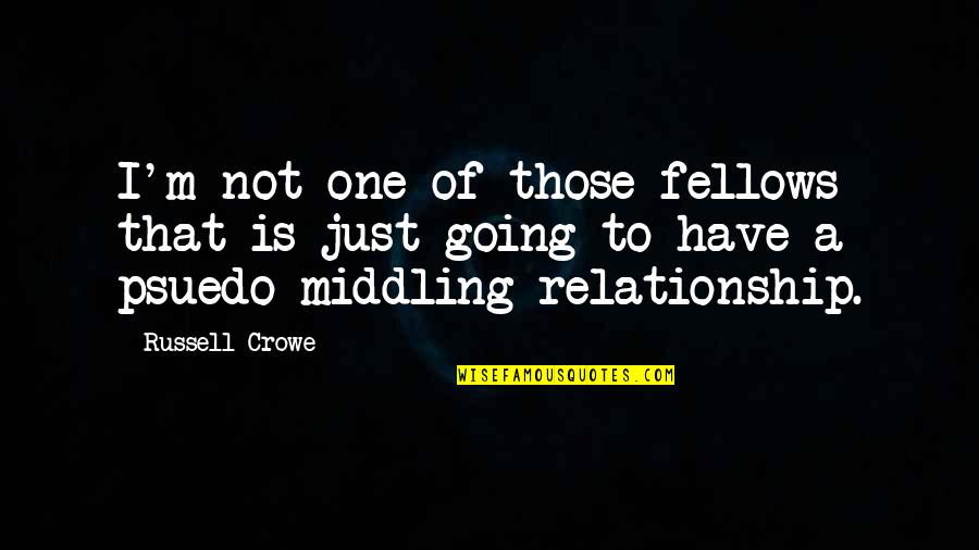 Traetelas Quotes By Russell Crowe: I'm not one of those fellows that is