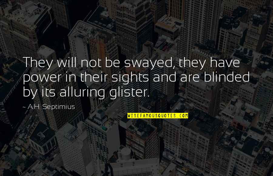 Traetta Sinfonia Quotes By A.H. Septimius: They will not be swayed, they have power Traetta Sinfonia Quotes By A.H. Septimius: They will not be swayed, they have power