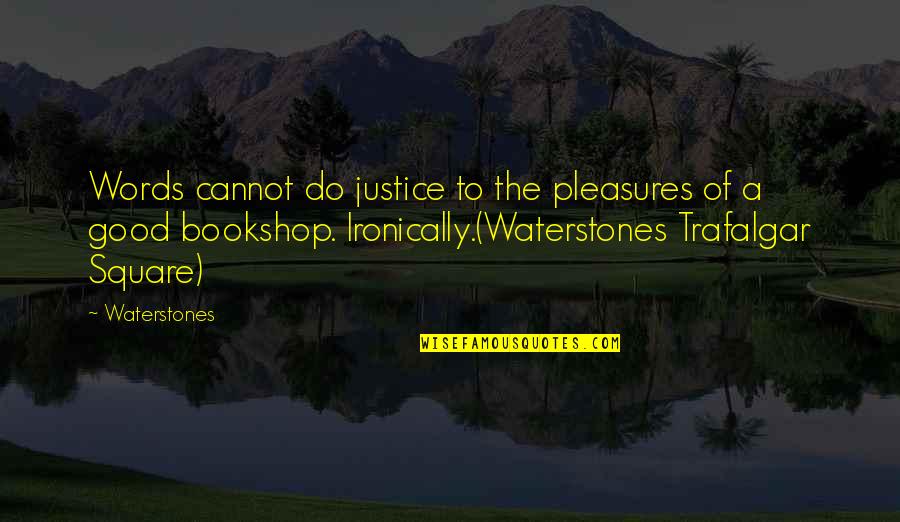 Trafalgar Square Quotes By Waterstones: Words cannot do justice to the pleasures of