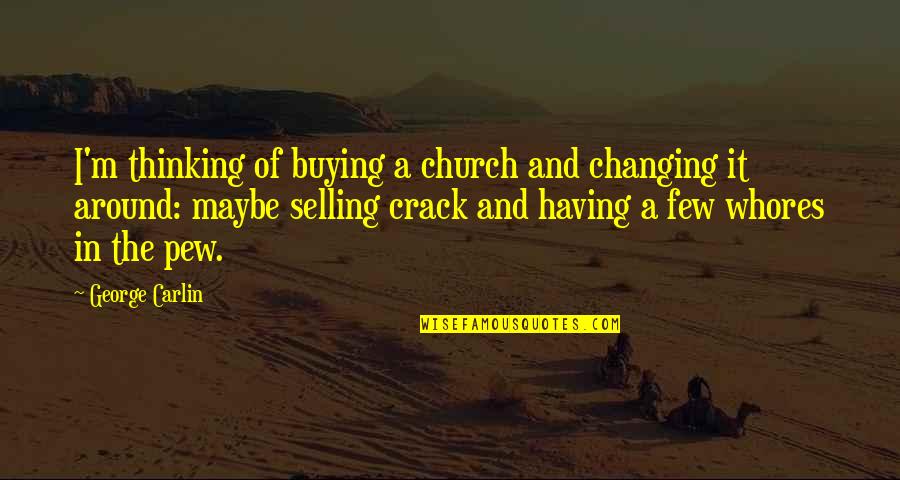 Traffic Gridlock Quotes By George Carlin: I'm thinking of buying a church and changing